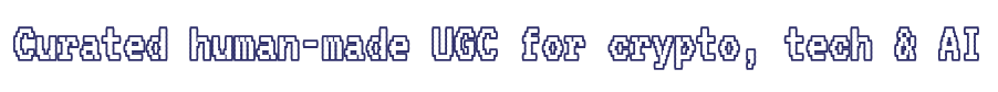 Curated human-made UGC for crypto, tech & AI